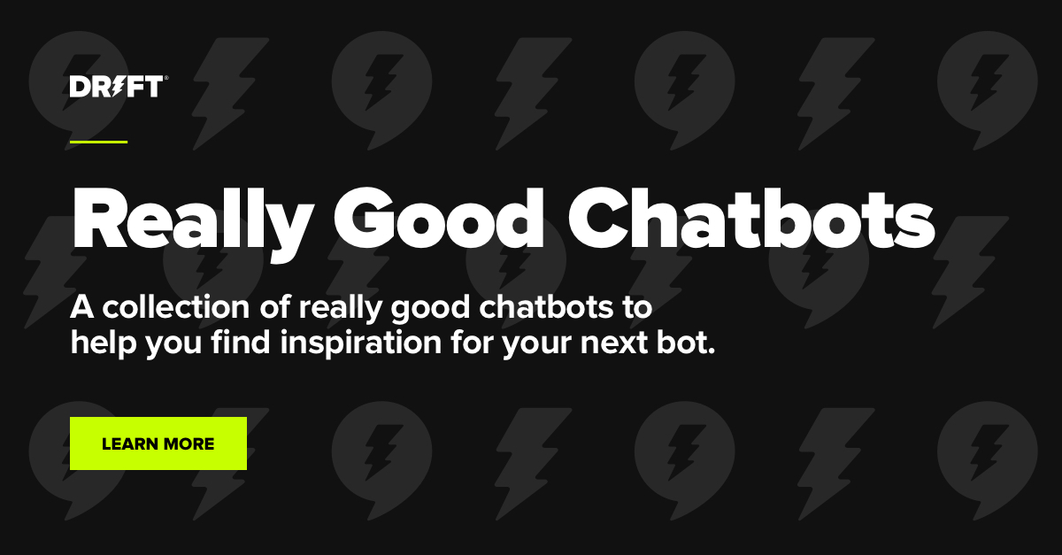 Check out our collection of really good chatbots.