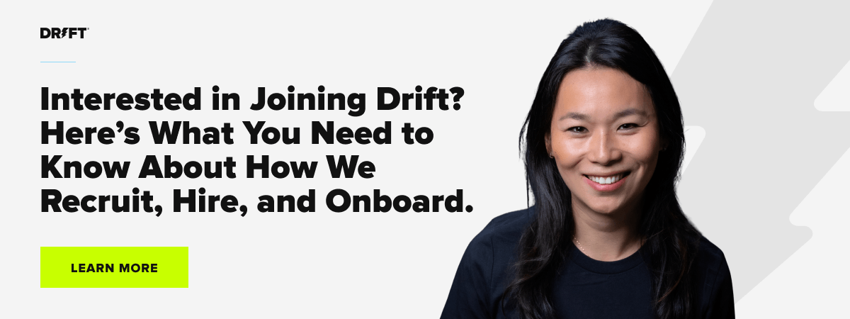 Learn more about how Drift recruits, hires, and onboards